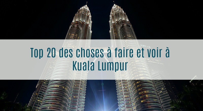 incontournables kuala lumpur