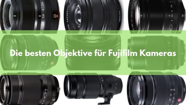Die besten Objektive für Fujifilm Kameras