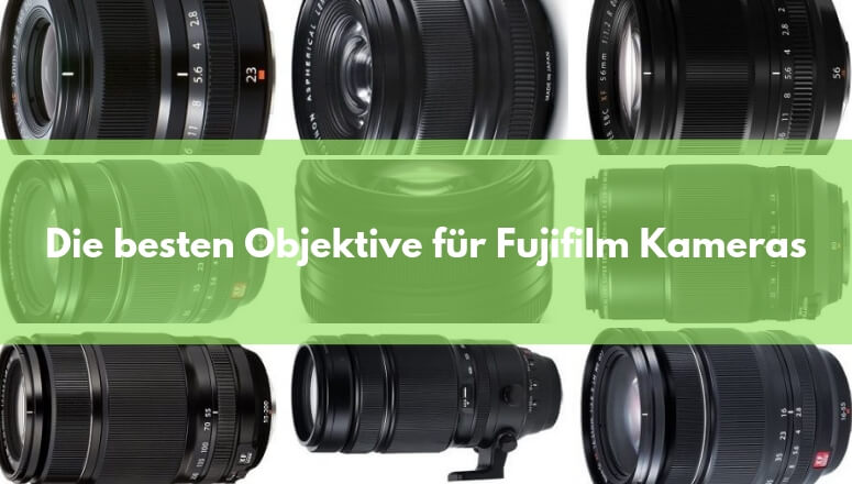 Die besten Objektive für Fujifilm Kameras