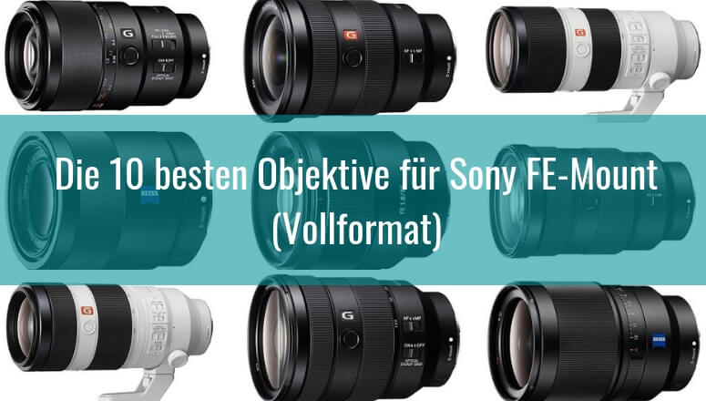 Die besten Objektive für Sony FE-Mount Vollformat