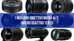 I migliori obiettivi Micro 43 Micro Quattro Terzi