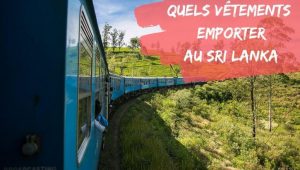 quels vetements emporter au sri lanka
