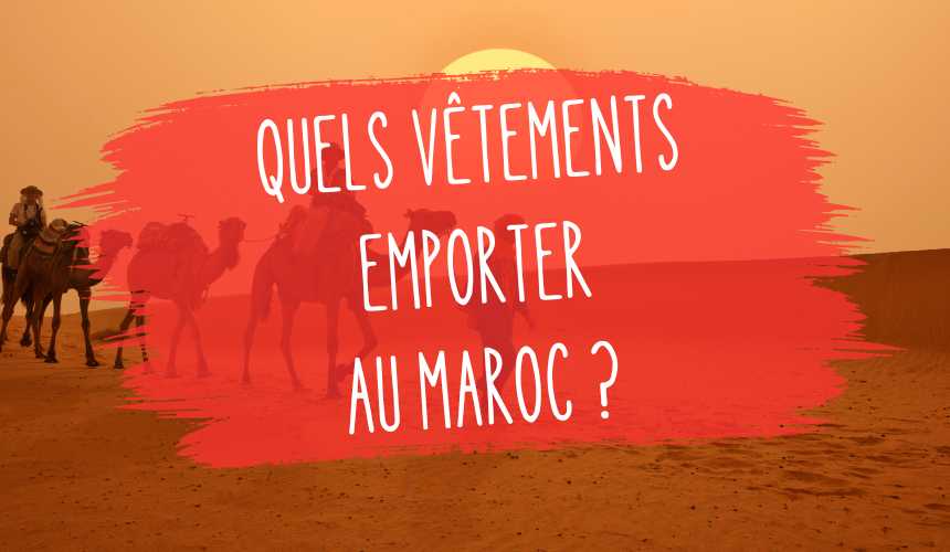 quels vetements emmener au maroc