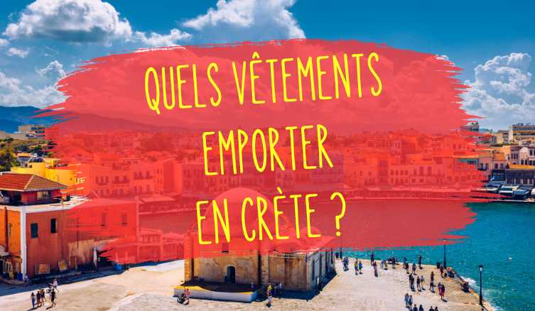quels vetements emporter en crète