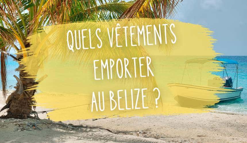 quels vetements emporter au belize