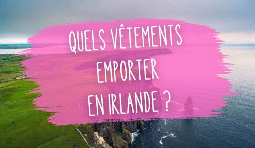 quels vetements emporter en irlande