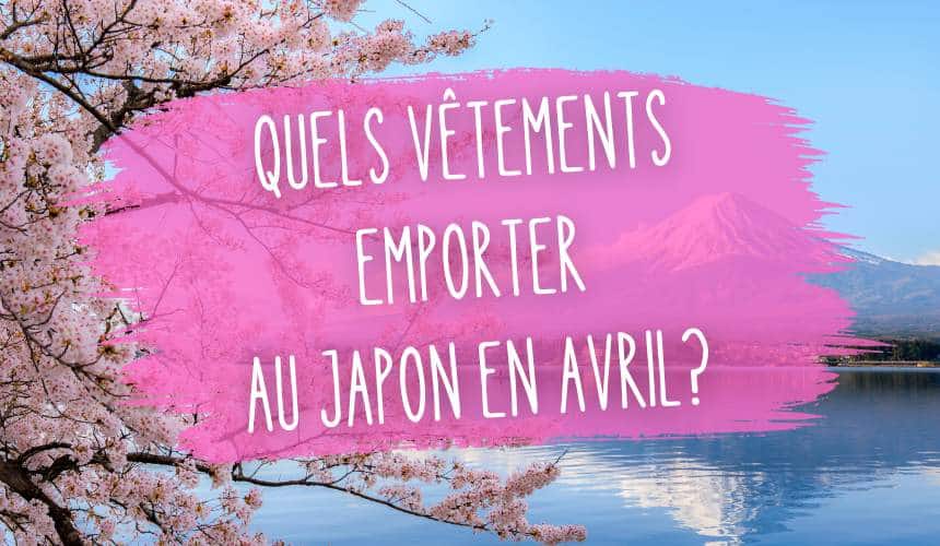quels vetements emporter au japon en avril