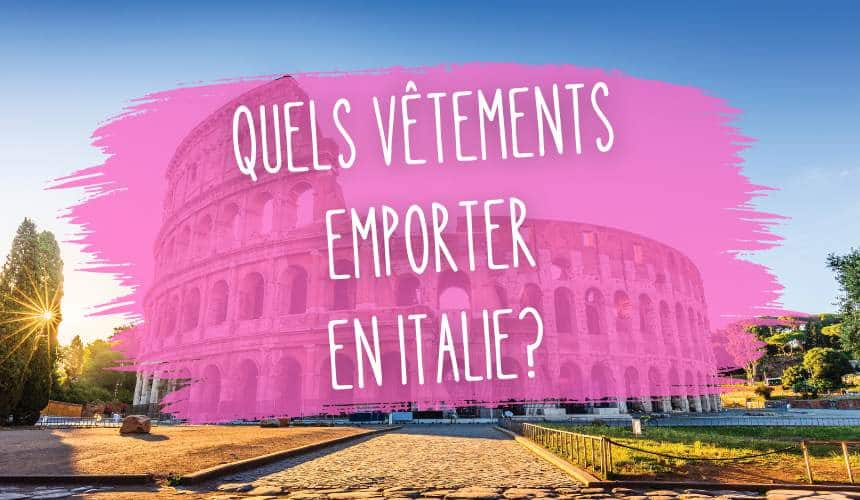 quels vetements emporter en italie