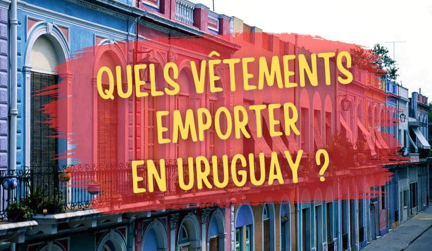 quels vetements emporter en uruguay