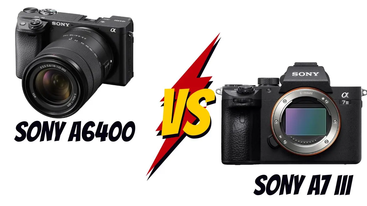 sony a6400 vs sony a7 III lequel choisir